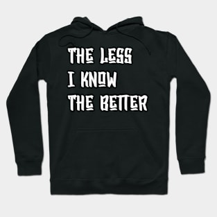 The Less I Know The Better Hoodie